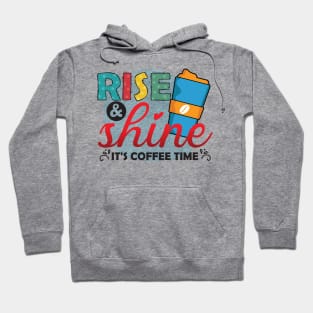 Rise ANd Shine - It's Coffee Time Hoodie